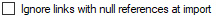 17. Ignore links with null references at import