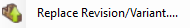 4. Replace Revision/Variant...